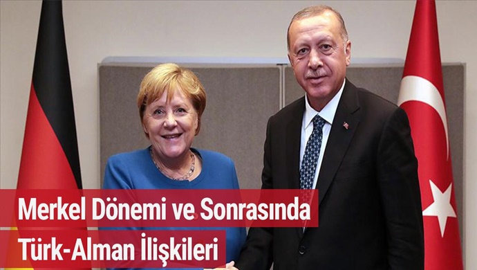 MERKEL DÖNEMİ VE SONRASINDA TÜRK-ALMAN İLİŞKİLERİ